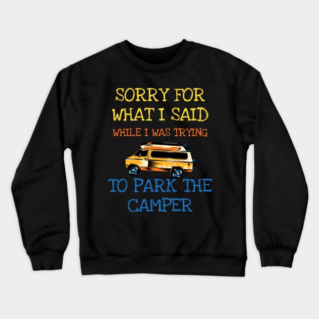 Sorry For What I Said When I Was Parking The Camper RV Crewneck Sweatshirt by DDJOY Perfect Gift Shirts